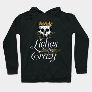 Liches be Crazy - DnD Memes Hoodie